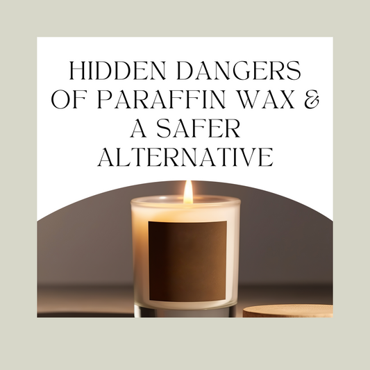 Hidden Dangers of Paraffin Wax and A Safer Alternative